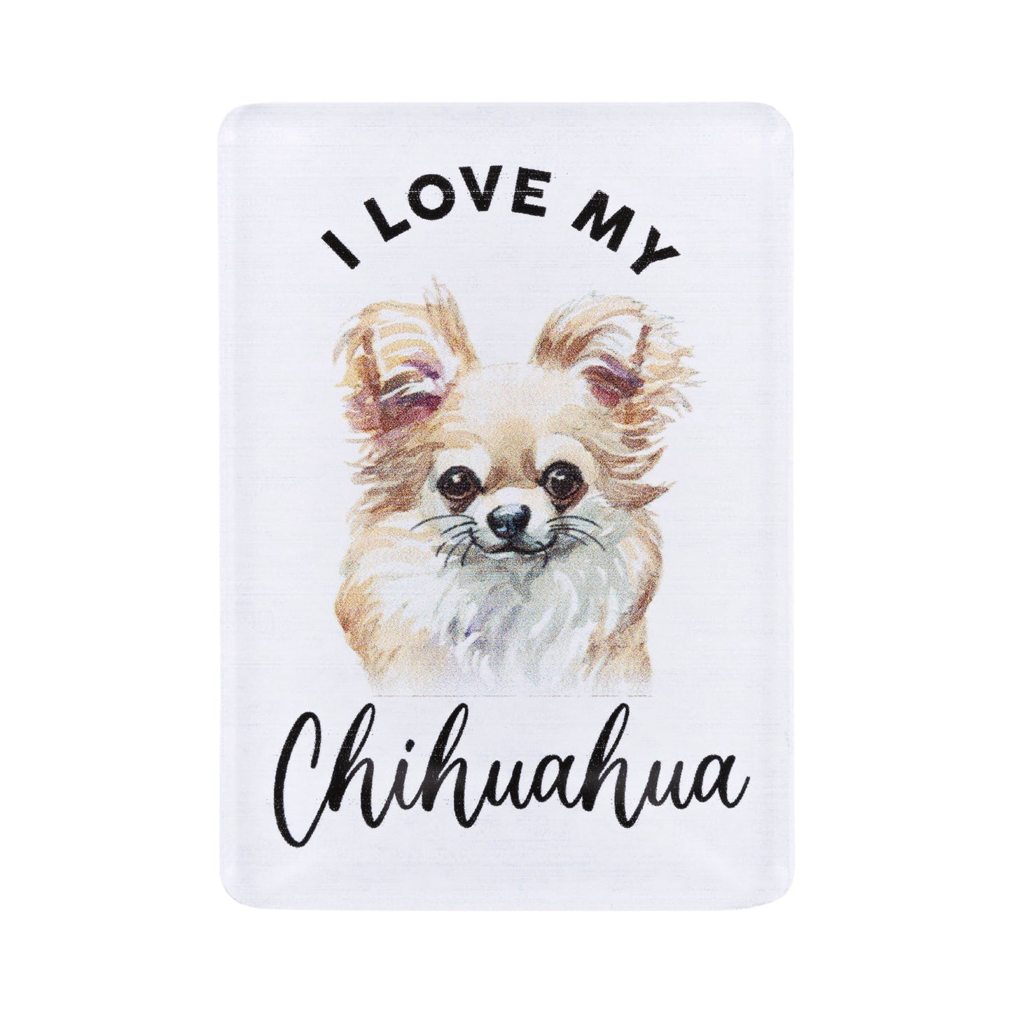 I LOVE MY PET ACRYLIC MAGNET CHIHUAHUA