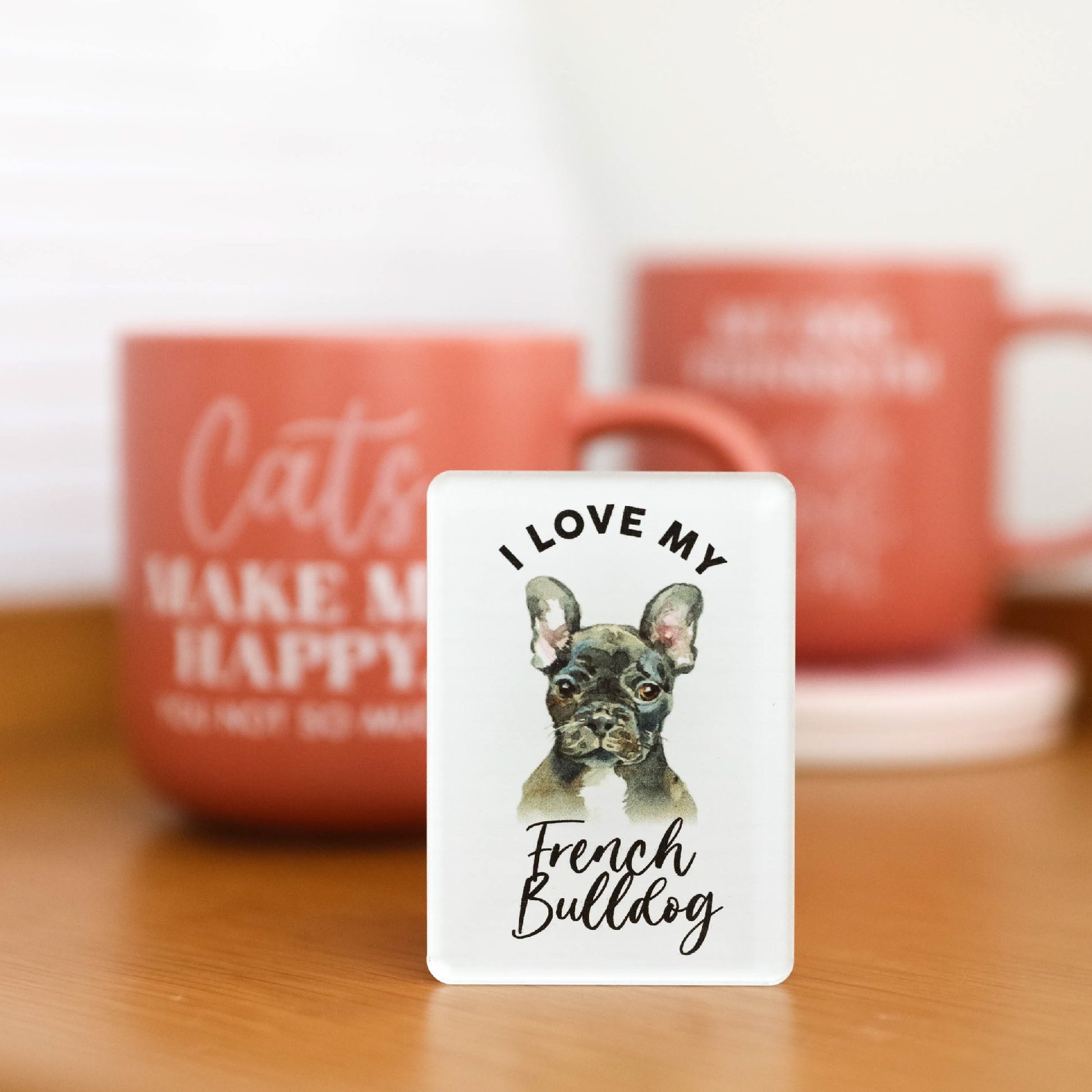 I LOVE MY PET ACRYLIC MAGNET FRENCH BULLDOG