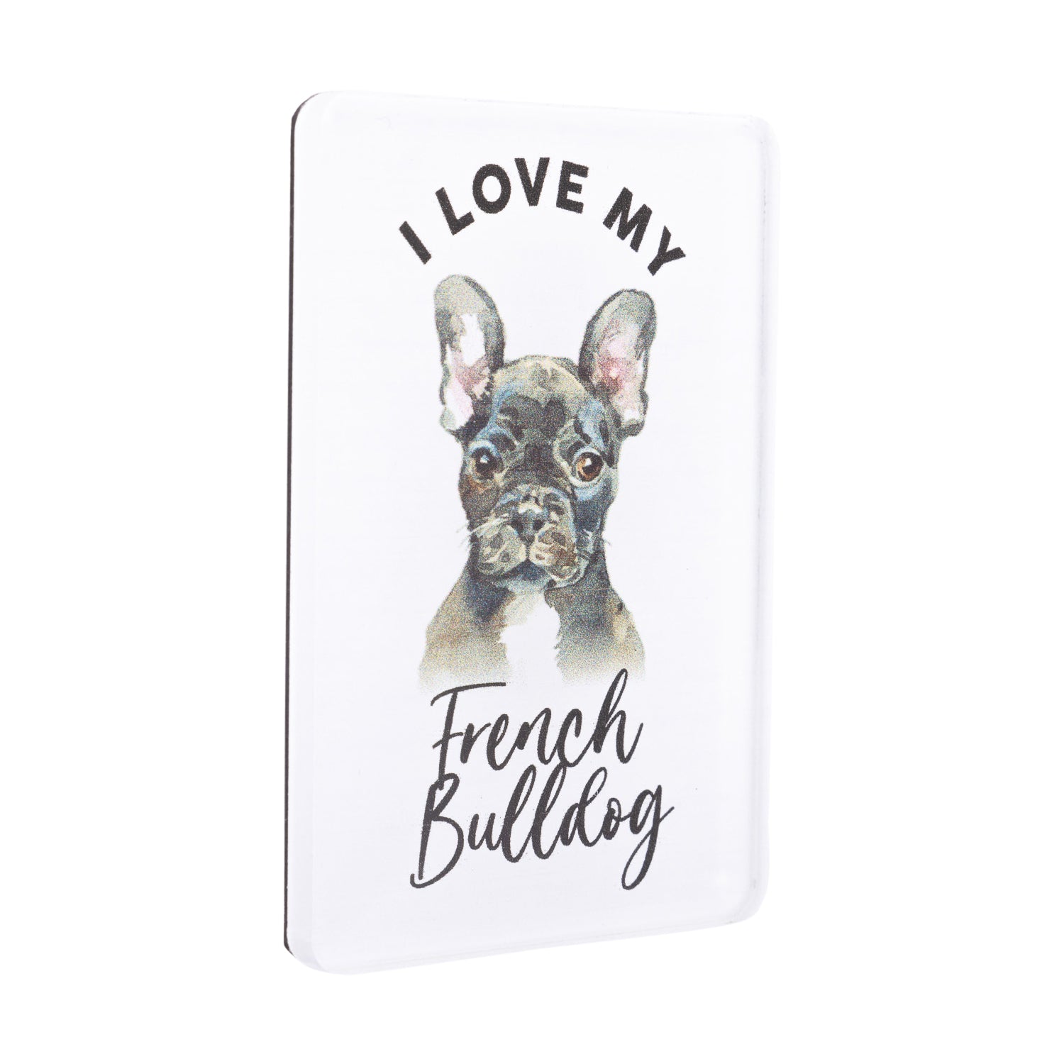 I LOVE MY PET ACRYLIC MAGNET FRENCH BULLDOG