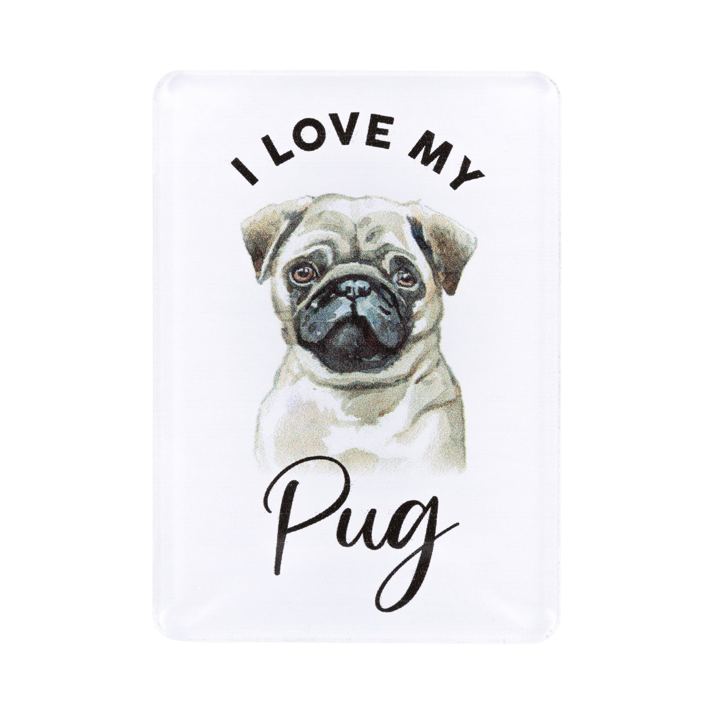 I LOVE MY PET ACRYLIC MAGNET PUG