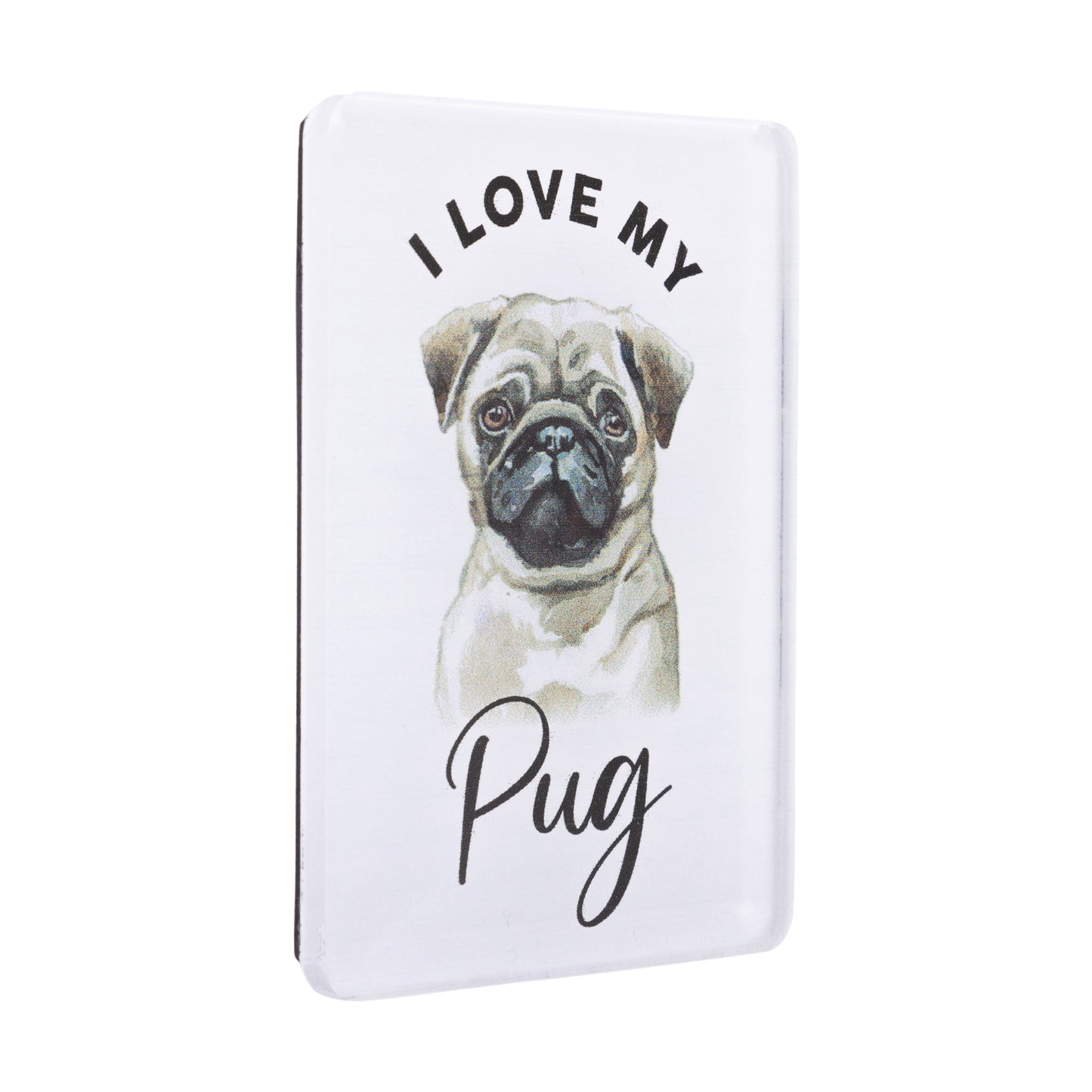 I LOVE MY PET ACRYLIC MAGNET PUG