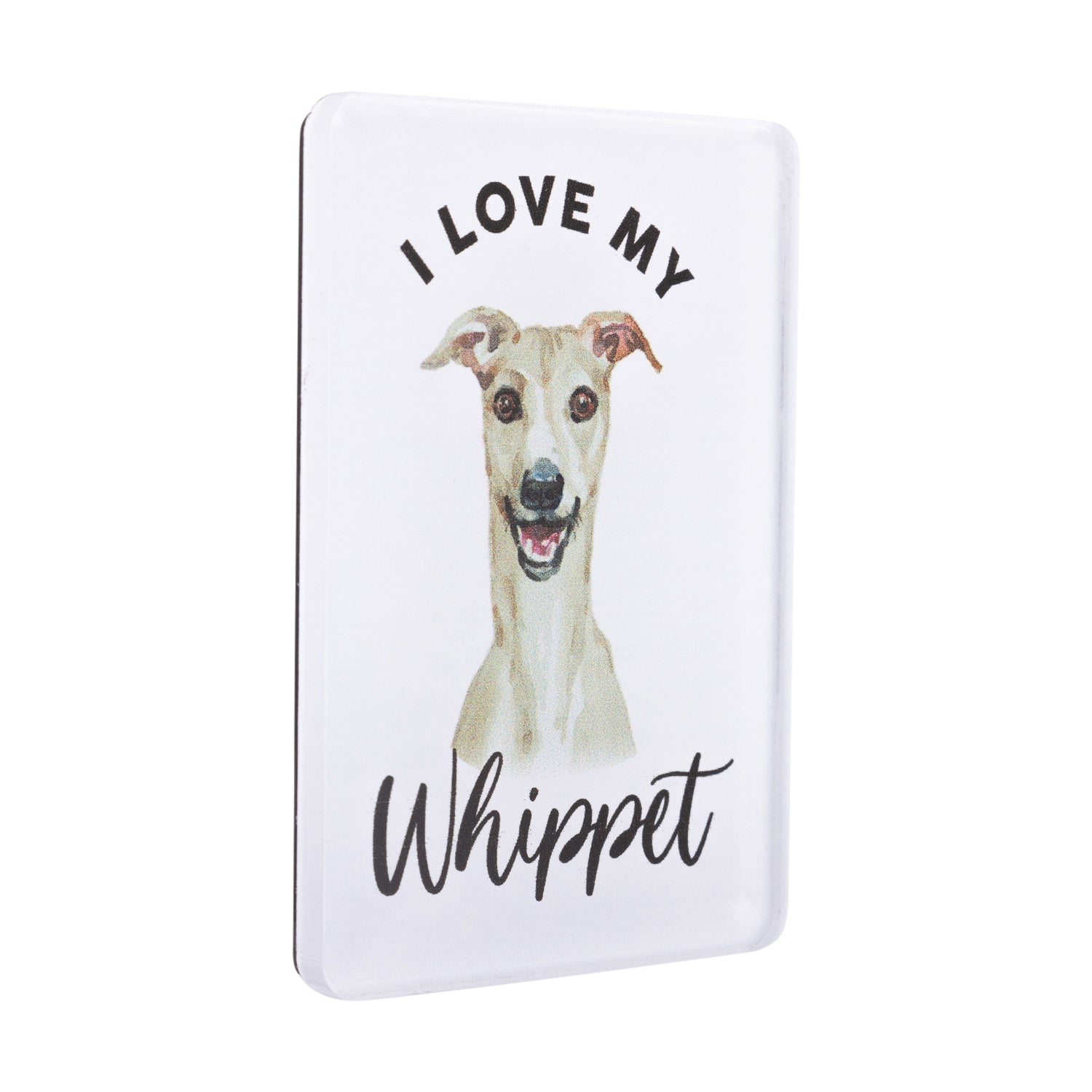 I LOVE MY PET ACRYLIC MAGNET WHIPPET