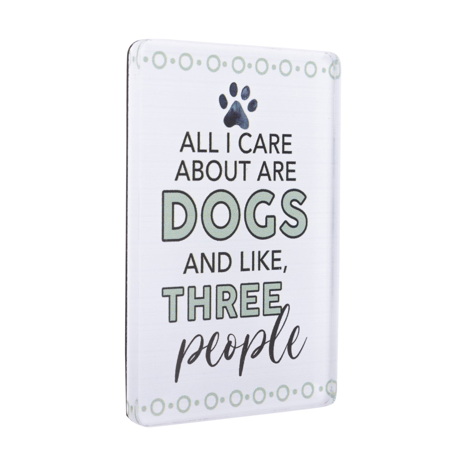 I LOVE MY PET ACRYLIC MAGNET ALL I CARE ABOUT ARE DOGS