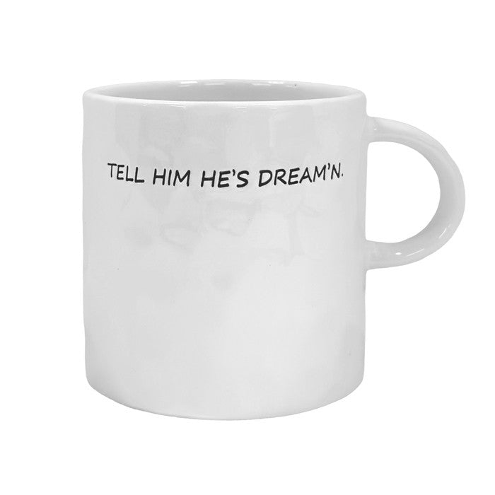 Ceramic Mug White Spade Design "Tell Him He's Dream'n"